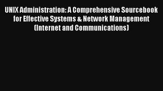 UNIX Administration: A Comprehensive Sourcebook for Effective Systems & Network Management