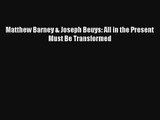 Read Matthew Barney & Joseph Beuys: All in the Present Must Be Transformed Ebook Free