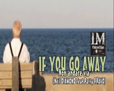 IF YOU GO AWAY (Neil Diamond feat Patty Pravo)