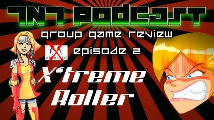 TNT Podcast Group Game Review - Episode 2 - X'Treme Roller