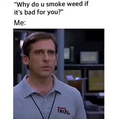 My answer to the question: "Why do you smoke weed?"