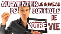 Augmenter le niveau de contrôle de votre vie