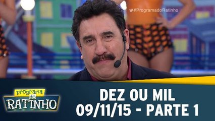 Dez Ou Mil - 09.11.15 - Parte 1