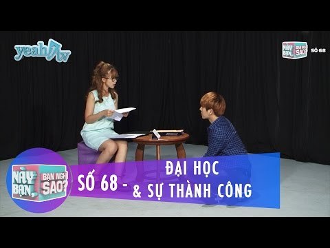 Này Bạn Bạn Nghĩ Sao 68 | Đại Học & Sự Thành Công | Khởi My & Huy Khánh | Fullshow