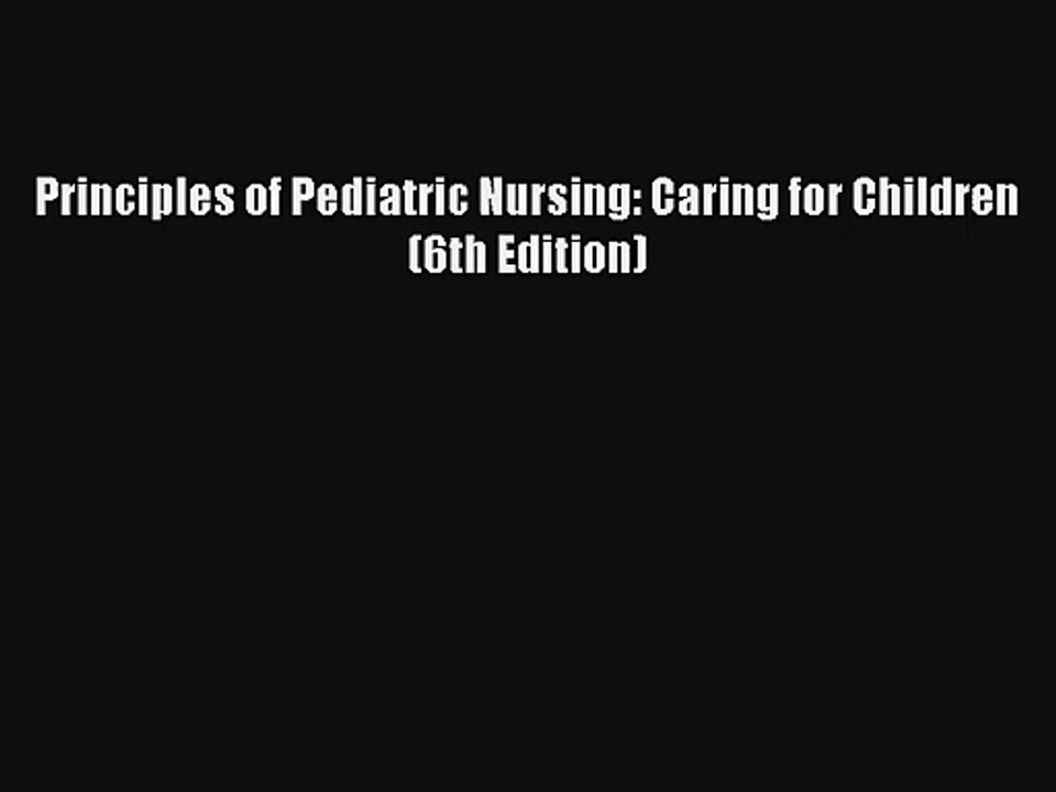 Principles of Pediatric Nursing: Caring for Children (6th Edition) Download