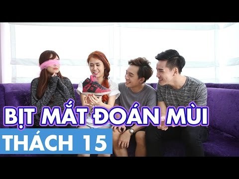THÁCH 15 | BỊT MẮT ĐOÁN MÙI (Phở Đặc Biệt, Ngọc Thảo, Thịnh Nguyễn & Tommiez BB&BG)