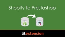 Simple way to migrate Shopify to Prestashop by LitExtension tool