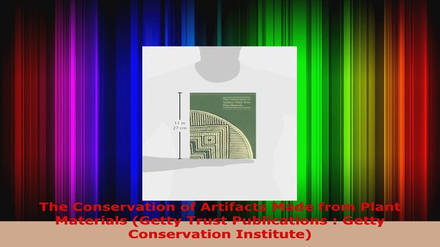 Download Online The Conservation of Artifacts Made from Plant Materials Getty Trust Publications Getty AudioBooks