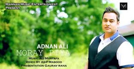 Moray Piya I Adnan Ali I Mannan Music I Latest Hindi Songs 2015_HIGH.mp4