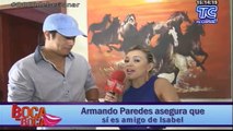 Armando Paredes asegura que si es amigo de Isabel