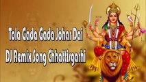 Tola Gada Gada Johar Dai DJ REMIX New Most Popular Chhattisgarhi Super Jasgeet