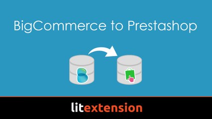 Simple way to migrate BigCommerce to Prestashop by LitExtension tool