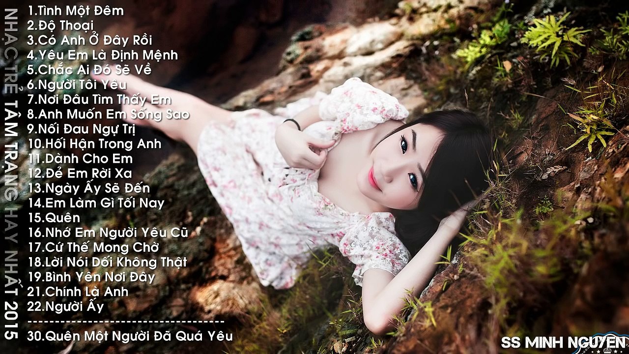 Liên Khúc Nhạc Trẻ Remix Tâm Trạng Buồn Cô Đơn Hay Nhất 2015 2016 NGƯỜI ẤY Quên Một Người