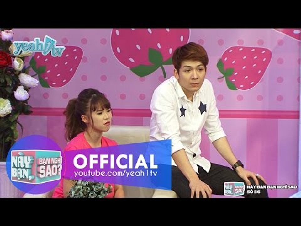 Này Bạn Bạn Nghĩ Sao 36: Ảnh Hưởng Của Người Nổi Tiếng (Khởi My & Huy Khánh) [Fullshow]