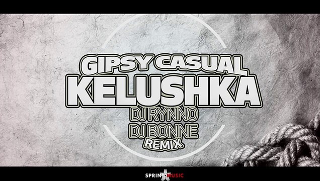 Gipsy Casual - Kelushka - Dj Rynno..Bonne Remix