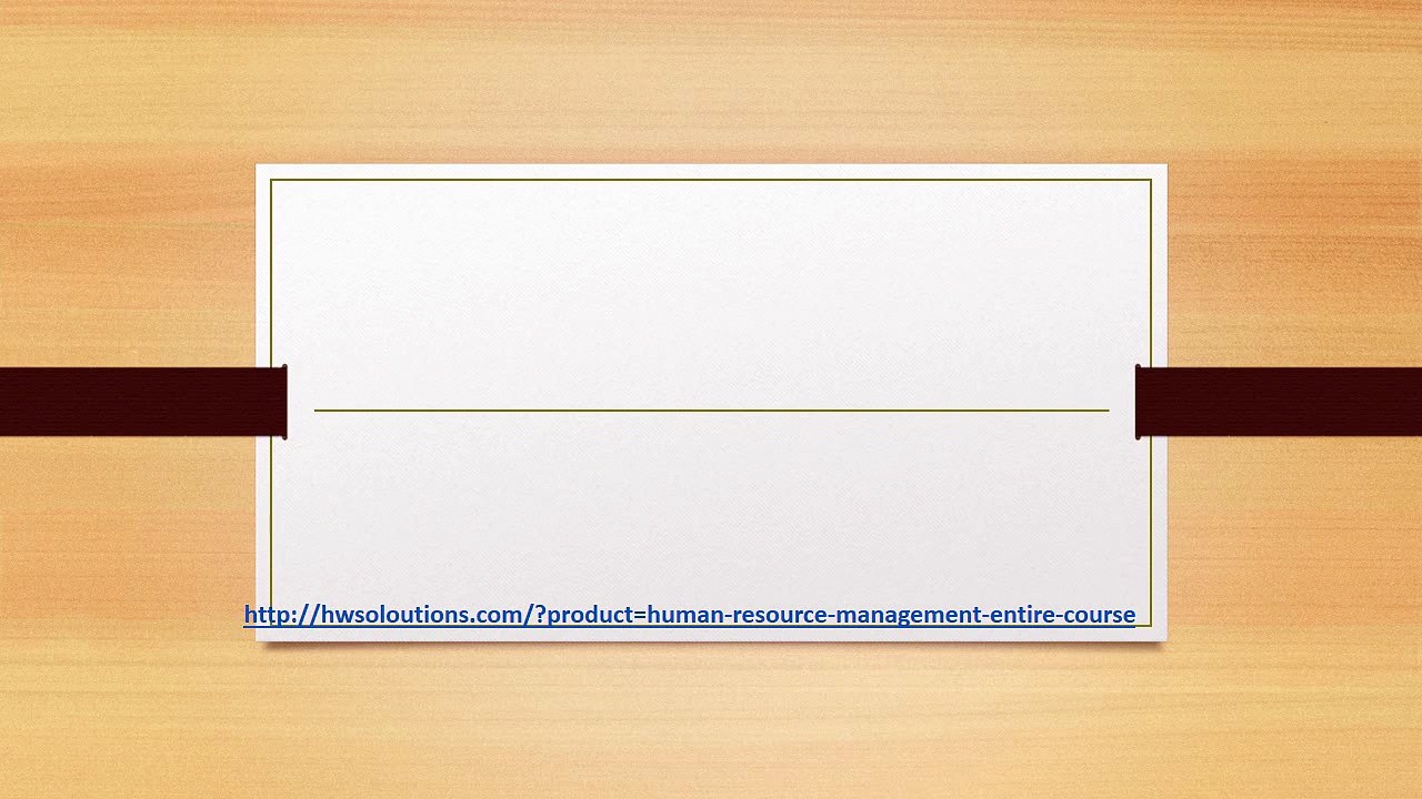 BA 340 HUMAN RESOURCE MANAGEMENT ENTIRE COURSE