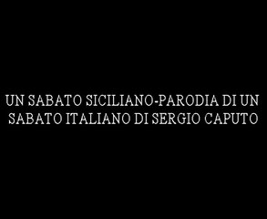 UN SABATO SICILIANO-PARODIA DI UN SABATO ITALIANO