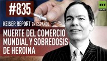 Keiser Report en español: La muerte del comercio mundial y sobredosis de heroína (E835)