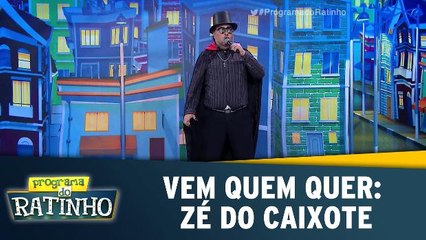 Vem Quem Quer: Zé do Caixote