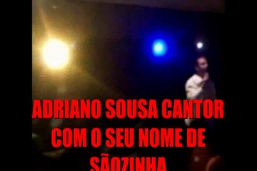 ADRIANO SOUSA VIDEOCLIPS  COM O SEU NOME DE SÃOZINHA