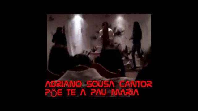 ADRIANO SOUSA PÕE-TE A PAU VIDEOCLIPS MARIA
