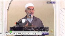 الشيخ رائد صلاح: كثير من الآيات القرآنية نقرأها وكأننها تتحدث عن الاعتداءات الإسرائيلية الآن