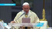 Pope Francis condemns technology at the dinner table