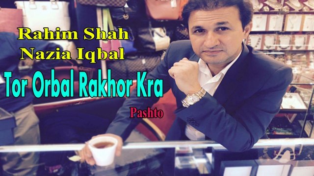 Rahim Shah, Nazia iqbal - Tor Orbal Rakhor Kra