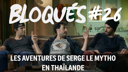 Bloqués #26 - Les aventures de Serge le mytho en Thaïlande