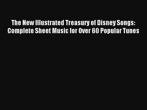 Read The New Illustrated Treasury of Disney Songs: Complete Sheet Music for Over 60 Popular