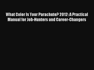 Read What Color Is Your Parachute? 2012: A Practical Manual for Job-Hunters and Career-Changers