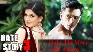 Hate Story 3 Songs - Galti Thi Meri - Atif Aslam _ Zarine Khan, Karan Singh Grover Latest Songs 2015