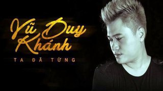 Ta Đã Từng - Vũ Duy Khánh (MV Official)