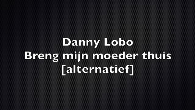 Danny Lobo - Breng mijn moeder thuis