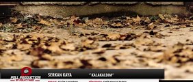 Serkan Kaya - Kalakaldım