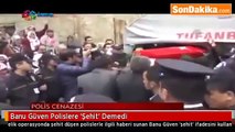 Banu Güven Polislere Şehit Demedi