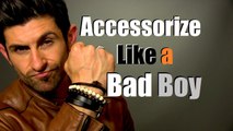 Bad Boy Style - Accessorize Like A Bad Boy - Best Bad Boy Accessories