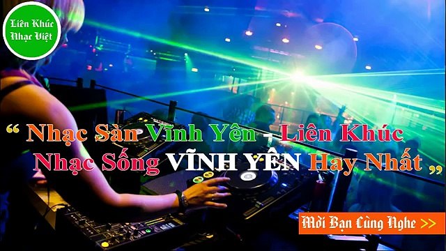 Nhạc Sàn Vĩnh Yên Liên Khúc Nhạc Sống Trữ Tình Chọn Lọc Mới Hay Nhất