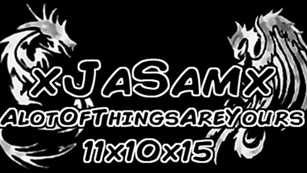 x JaSam x Alot Of Things Are Yours x 11x10x15 x