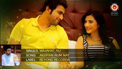 Wajahat Ali | Akhiyan Num Nay | Full Audio Song | Beyond Records