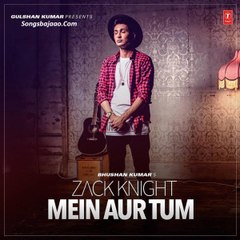 Zack Knight Main Aur Tum Full Video  New Single 2015