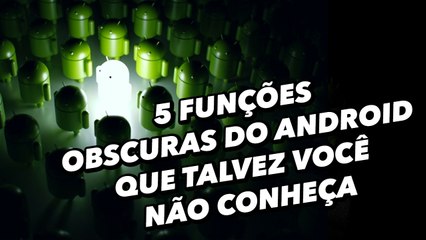 5 funções obscuras do Android que talvez você não conheça