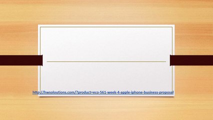 ECO 561 WEEK 4 APPLE IPHONE BUSINESS PROPOSAL