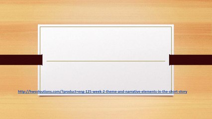 ENG 125 WEEK 2 THEME AND NARRATIVE ELEMENTS IN THE SHORT STORY