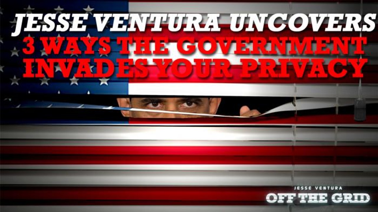 Jesse Ventura Uncovers 3 Ways the Government Invades Your Privacy