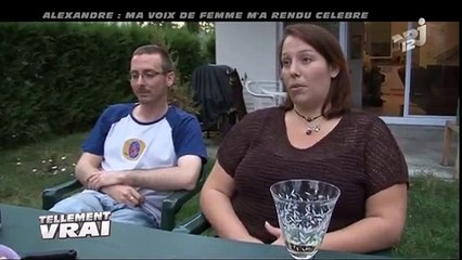 TELLEMENT VRAI ALEXANDRE : MA VOIX DE FEMME MA RENDU CELEBRE