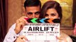 AIRLIFT Trailer 2015 Akshay Kumar, Nimrat Kaur, Lena (First Look Revealed)