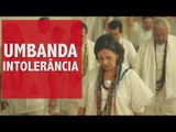 Umbanda: líderes falam sobre a intolerância religiosa