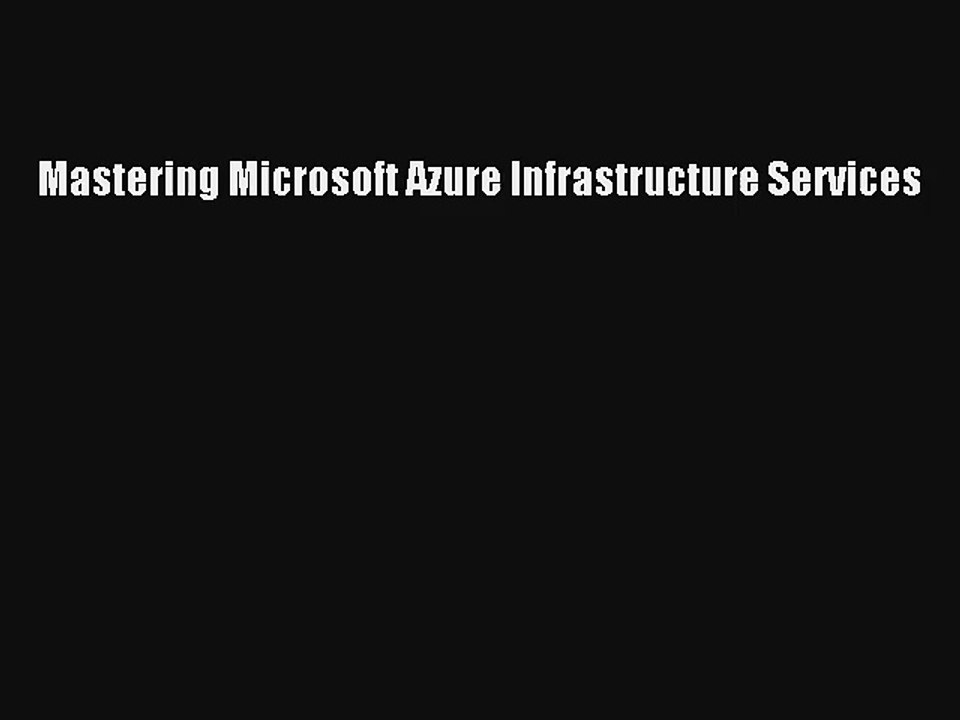 Read Mastering Microsoft Azure Infrastructure Services PDF Download