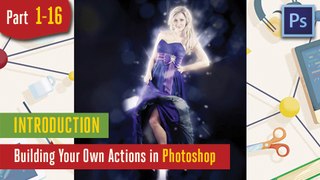 Introduction - Building Your Own Actions in Adobe  Photoshop - 1-16